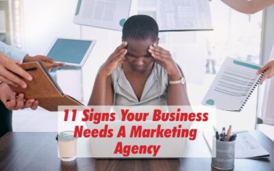 11 Signs Your Business Needs A Marketing Agency