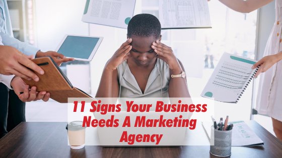 11 Signs Your Business Needs A Marketing Agency cover